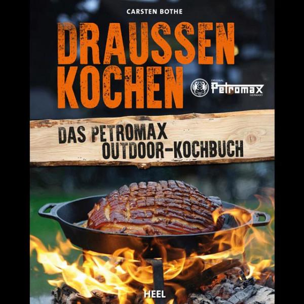 Petromax "Draussen Kochen" Das Petromax Outdoor-Kochbuch von Carsten Bothe